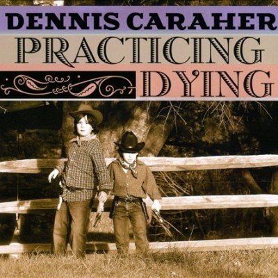 Dennis Caraher Practicing Dying music CD cover