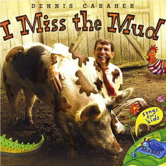 I Miss the Mud CD cover songs for kids Dennis Caraher sitting in mud with hog